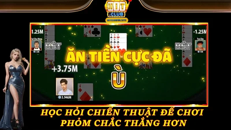 Học hỏi chiến thuật để chơi Phỏm chắc thắng hơn