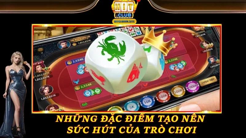 Những đặc điểm tạo nên sức hút của trò chơi