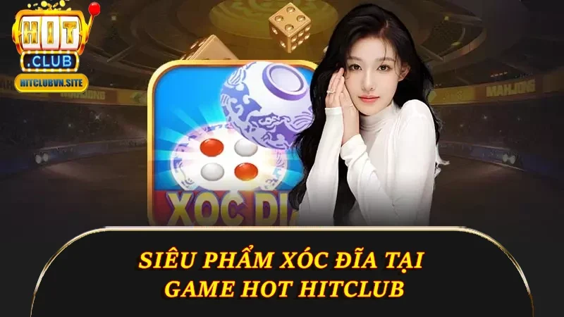 Siêu phẩm xóc đĩa tại game hot Hitclub