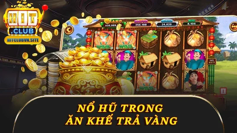 Nổ hũ trong Ăn Khế Trả Vàng