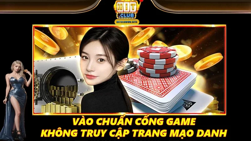 Vào chuẩn cổng game, không truy cập trang mạo danh