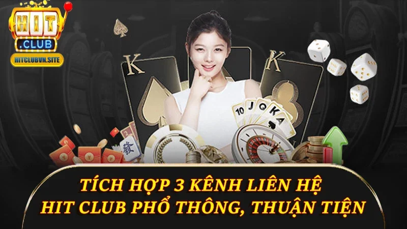 Hit Club tích hợp 3 kênh liên hệ phổ thông, thuận tiện